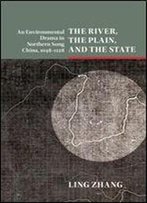 The River, The Plain, And The State: An Environmental Drama In Northern Song China, 10481128