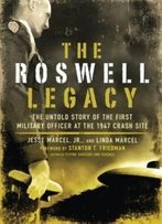 The Roswell Legacy: The Untold Story Of The First Military Officer At The 1947 Crash Site