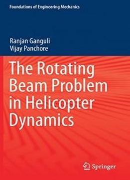 The Rotating Beam Problem In Helicopter Dynamics (foundations Of Engineering Mechanics)