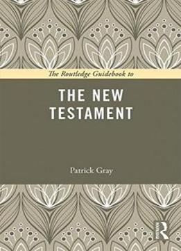 The Routledge Guidebook To The New Testament (the Routledge Guides To The Great Books)