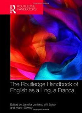 The Routledge Handbook Of English As A Lingua Franca (routledge Handbooks In Applied Linguistics)
