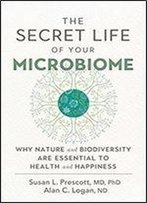 The Secret Life Of Your Microbiome: Why Nature And Biodiversity Are Essential To Health And Happiness