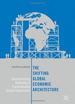 The Shifting Global Economic Architecture: Decentralizing Authority In Contemporary Global Governance