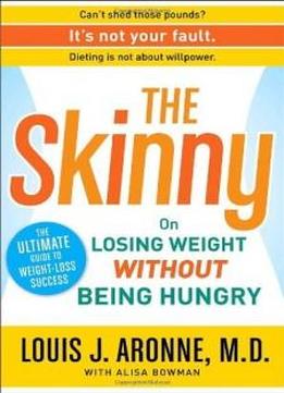The Skinny: On Losing Weight Without Being Hungry-the Ultimate Guide To Weight Loss Success