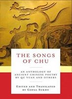 The Songs Of Chu: An Anthology Of Ancient Chinese Poetry By Qu Yuan And Others (Translations From The Asian Classics)