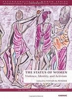 The Status Of Women: Violence, Identity, And Activism (Psychoanalysis And Women Series)