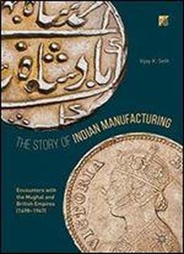 The Story of Indian Manufacturing Encounters with the Mughal and
British Empires 1498 1947 Epub-Ebook