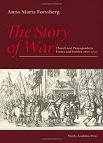The Story Of War: Church And Propaganda In France And Sweden 1610–1710