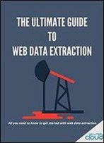 The Ultimate Guide To Web Data Extraction: Everything You Need To Get Started With Web Data Acquisition