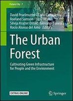 The Urban Forest: Cultivating Green Infrastructure For People And The Environment (Future City)