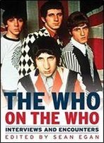 The Who On The Who: Interviews And Encounters (Musicians In Their Own Words)