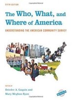 The Who, What, And Where Of America: Understanding The American Community Survey (County And City Extra Series)