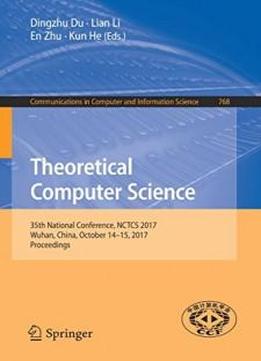 Theoretical Computer Science: 35th National Conference, Nctcs 2017, Wuhan, China, October 14-15, 2017, Proceedings (communications In Computer And Information Science)
