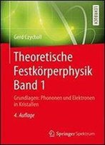 Theoretische Festkorperphysik Band 1: Grundlagen: Phononen Und Elektronen In Kristallen