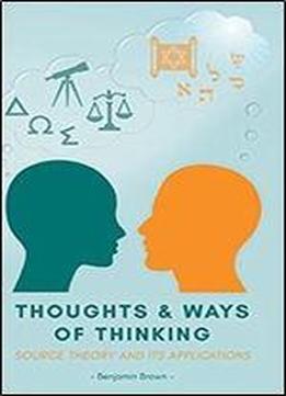 Thoughts And Ways Of Thinking: Source Theory And Its Applications