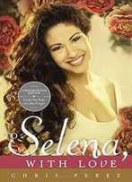 To Selena, With Love: Commemorative Edition (Deckle Edge)
