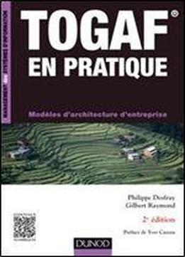 Togaf En Pratique - 2e Ed. - Modeles D'architecture D'entreprise