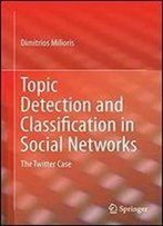 Topic Detection And Classification In Social Networks: The Twitter Case