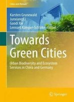 Towards Green Cities: Urban Biodiversity And Ecosystem Services In China And Germany (Cities And Nature)