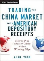 Trading The China Market With American Depository Receipts: How To Play Greater China With A Winning Edge