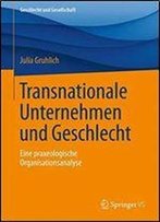 Transnationale Unternehmen Und Geschlecht: Eine Praxeologische Organisationsanalyse (Geschlecht Und Gesellschaft)