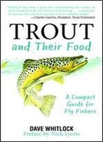 Trout And Their Food: A Compact Guide For Fly Fishers