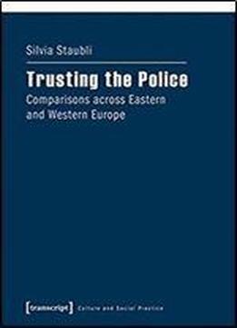 Trusting The Police: Comparisons Across Eastern And Western Europe (culture And Social Practice)