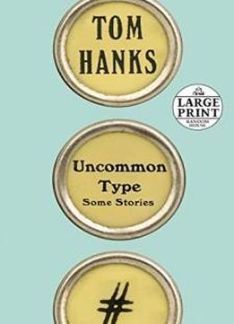 Uncommon Type: Some Stories (random House Large Print)