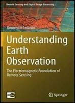 Understanding Earth Observation: The Electromagnetic Foundation Of Remote Sensing (Remote Sensing And Digital Image Processing)