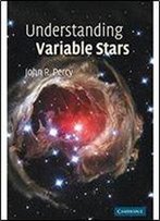 Understanding Variable Stars (Cambridge Astrophysics)