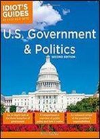 U.S. Government And Politics, 2e (Idiot's Guides)