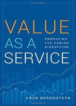 Value As A Service: Embracing The Coming Disruption
