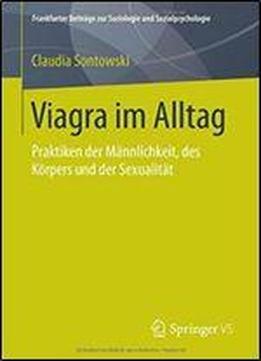 Viagra Im Alltag: Praktiken Der Mannlichkeit, Des Korpers Und Der Sexualitat (frankfurter Beitrage Zur Soziologie Und Sozialpsychologie)