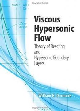 Viscous Hypersonic Flow: Theory Of Reacting And Hypersonic Boundary Layers (dover Books On Engineering)