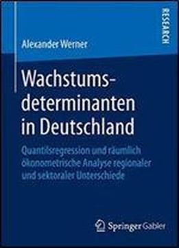Wachstumsdeterminanten In Deutschland: Quantilsregression Und Raumlich Okonometrische Analyse Regionaler Und Sektoraler Unterschiede