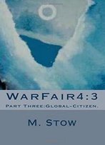 Warfair4:3: Part Three:Global-Citizen. (Volume 3)