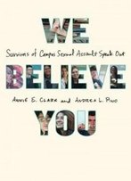 We Believe You: Survivors Of Campus Sexual Assault Speak Out