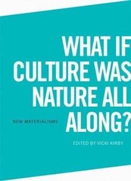 What If Culture Was Nature All Along? (new Materialisms)