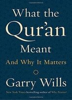 What The Qur'an Meant: And Why It Matters