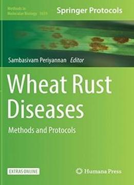 Wheat Rust Diseases: Methods And Protocols (methods In Molecular Biology)