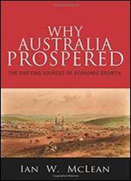 Why Australia Prospered: The Shifting Sources Of Economic Growth (the Princeton Economic History Of The Western World)