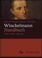 Winckelmann-Handbuch: Leben - Werk - Wirkung