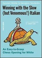 Winning With The Slow (But Venomous!) Italian: An Easy-To-Grasp Chess Opening For White