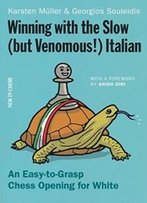 Winning With The Slow (But Venomous!) Italian: An Easy-To-Grasp Chess Opening For White