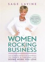 Women Rocking Business: The Ultimate Step-By-Step Guidebook To Create A Thriving Life Doing Work You Love