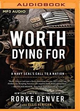 Worth Dying For: A Navy Seal's Call To A Nation