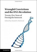 Wrongful Convictions And The Dna Revolution: Twenty-Five Years Of Freeing The Innocent