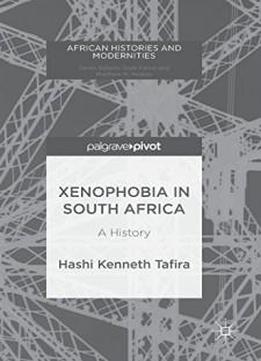 Xenophobia In South Africa: A History (african Histories And Modernities)