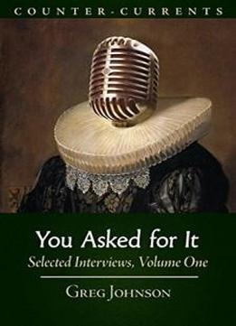 You Asked For It: Selected Interviews, Volume 1