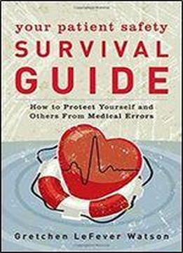 Your Patient Safety Survival Guide: How To Protect Yourself And Others From Medical Errors